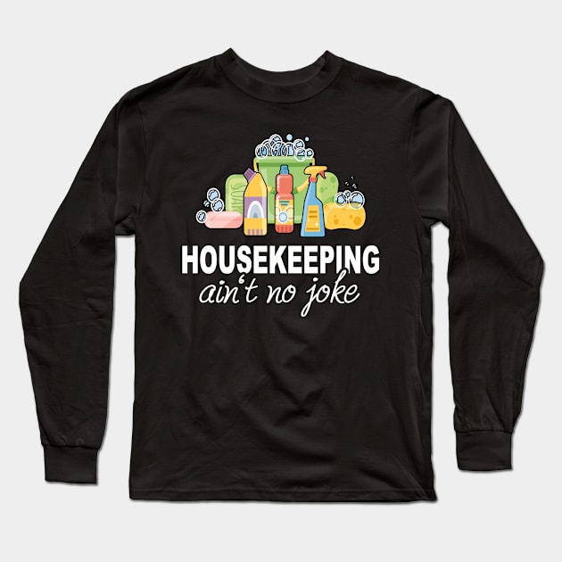 Housekeeping Ain't No Joke Funny cleaning lady Long Sleeve T-Shirt by Print-Dinner